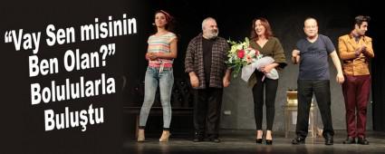 �Vay Sen misinin Ben Olan?� Bolulularla Bulu�tu