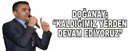 DO�ANAY; �KALDI�IMIZ YERDEN DEVAM ED�YORUZ�