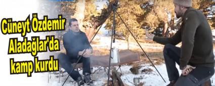 C�neyt �zdemir Alada�lar'da kamp kurdu