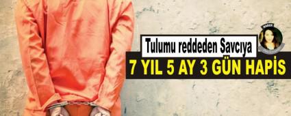 Tulumu reddeden Savc�ya 7 y�l 5 ay 3 g�n hapis