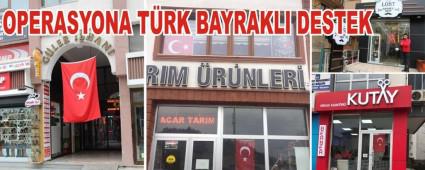 OPERASYONA T�RK BAYRAKLI DESTEK