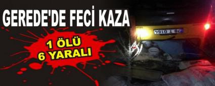 GEREDE'DE FEC� KAZA: 1 �L� 6 YARALI