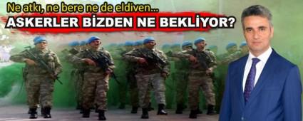 ASKERLER B�ZDEN NE BEKL�YOR?