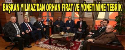 BA�KAN YILMAZ'DAN ORHAN FIRAT VE Y�NET�M�NE TEBR�K