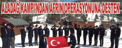 ALADA� KAMPI'NDAN AFR�N OPERASYONUNA DESTEK