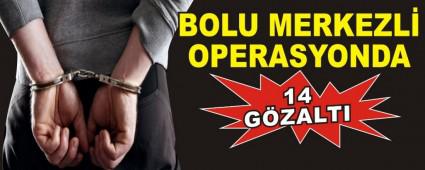 BOLU MERKEZL� OPERASYONDA 14 G�ZALTI
