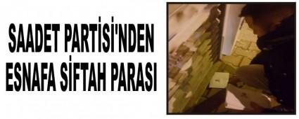 SAADET PART�S�'NDEN ESNAFA S�FTAH PARASI