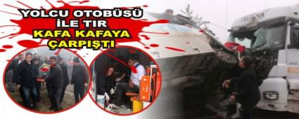 YOLCU OTOB�S� �LE TIR KAFA KAFAYA �ARPI�TI