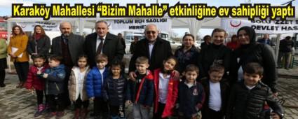 Karak�y Mahallesi �Bizim Mahalle� etkinli�ine ev sahipli�i yapt�