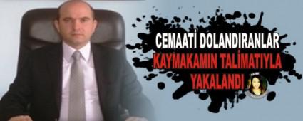 CEMAAT� DOLANDIRANLAR KAYMAKAMIN TAL�MATIYLA YAKALANDI