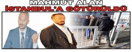 MAHMUT ALAN �STANBUL'A G�T�R�LD�