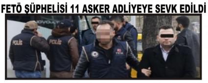 FET� ��PHEL�S� 11 ASKER ADL�YEYE SEVK ED�LD�