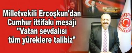 Milletvekili Erco�kun'dan Cumhur ittifak� mesaj�