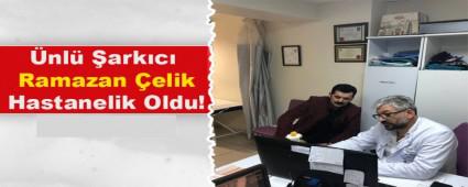 �nl� �ark�c� Ramazan �elik Hastanelik Oldu!