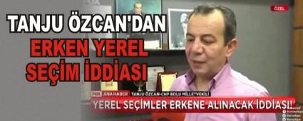 TANJU �ZCAN'DAN ERKEN YEREL SE��M �DD�ASI