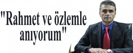 "Rahmet ve �zlemle an�yorum"