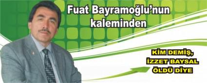 K�M DEM��, �ZZET BAYSAL �LD� D�YE 