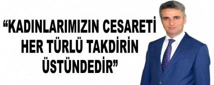 �KADINLARIMIZIN CESARET� HER T�RL� TAKD�R�N �ST�NDED�R�