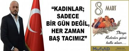 �KADINLAR; SADECE B�R G�N DE��L, HER ZAMAN BA� TACIMIZ�
