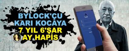 BYLOCK'�U KARI KOCAYA 7 YIL 6'�AR AY HAP�S