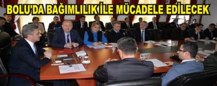 BOLU'DA BA�IMLILIK �LE M�CADELE ED�LECEK
