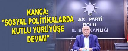 KANCA; "SOSYAL POL�T�KALARDA KUTLU Y�R�Y��E DEVAM"