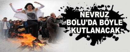 NEVRUZ BOLU'DA B�YLE KUTLANACAK