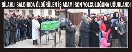 S�LAHLI SALDIRIDA �LD�R�LEN �� ADAMI SON YOLCULU�UNA U�URLANDI