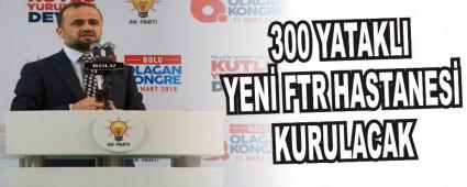 300 yatakl� yeni FTR hastanesi kurulacak