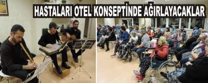 HASTALARI OTEL KONSEPT�NDE A�IRLAYACAKLAR