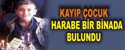 KAYIP �OCUK  HARABE B�R B�NADA BULUNDU