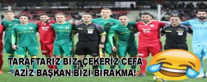 TARAFTARIZ B�Z, �EKER�Z CEFA AZ�Z BA�KAN B�Z� BIRAKMA!