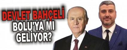 DEVLET BAH�EL� BOLU'YA MI GEL�YOR?