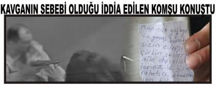KAVGANIN SEBEB� OLDU�U �DD�A ED�LEN KOM�U KONU�TU