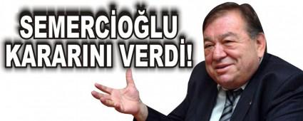 SEMERC�O�LU KARARINI VERD�!