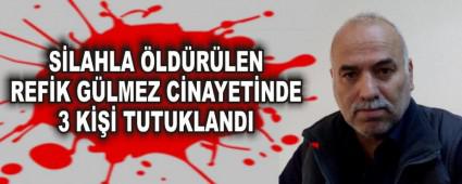 S�LAHLA �LD�R�LEN REF�K G�LMEZ C�NAYET�NDE 3 K��� TUTUKLANDI