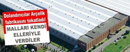 Doland�r�c�lar Ar�elik fabrikas�n� tokatlad�!