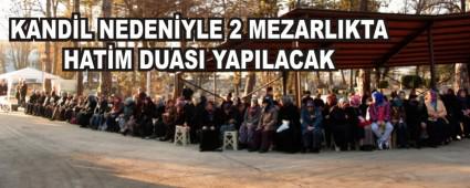 KAND�L NEDEN�YLE 2 MEZARLIKTA HAT�M DUASI YAPILACAK