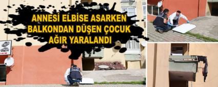 ANNES� ELB�SE ASARKEN BALKONDAN D��EN �OCUK A�IR YARALANDI