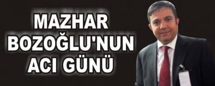 MAZHAR BOZO�LU'NUN ACI G�N�