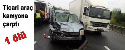Ticari ara� kamyona �arpt�: 1 �l�