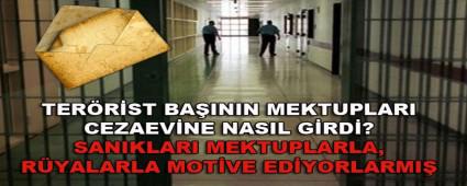 TER�R�ST BA�ININ MEKTUPLARI CEZAEV�NE NASIL G�RD�?