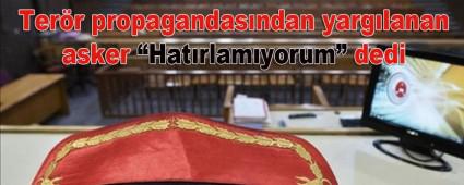 Ter�r propagandas�ndan yarg�lanan asker �Hat�rlam�yorum� dedi
