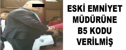 ESK� EMN�YET M�D�R�NE B5 KODU VER�LM��