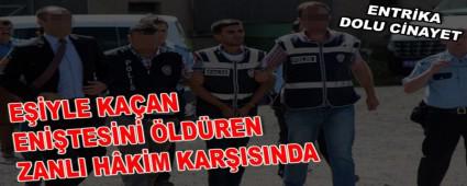 E��YLE KA�AN EN��TES�N� �LD�REN ZANLI H�K�M KAR�ISINDA