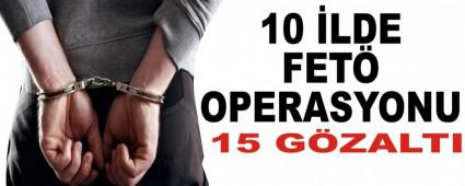 10 �LDE FET� OPERASYONU: 15 G�ZALTI