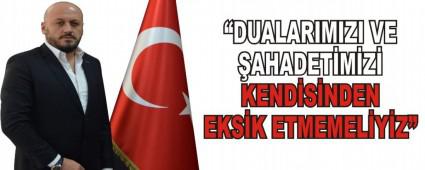 �DUALARIMIZI VE �AHADET�M�Z� KEND�S�NDEN EKS�K ETMEMEL�Y�Z�