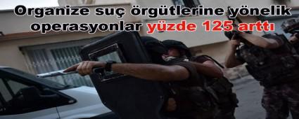 Organize su� �rg�tlerine y�nelik operasyonlar y�zde 125 artt�