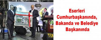 Eserleri Cumhurba�kan�nda, Bakanda ve Belediye Ba�kan�nda