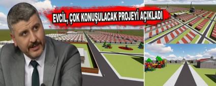 EVC�L, �OK KONU�ULACAK PROJEY� A�IKLADI